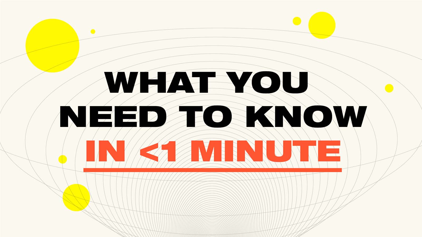 Video about what you need to know in less than 1 minute